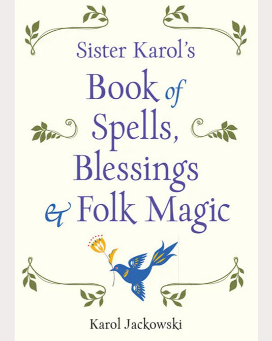 Sister Karol's Book of Spells, Blessings & Folk Magic
