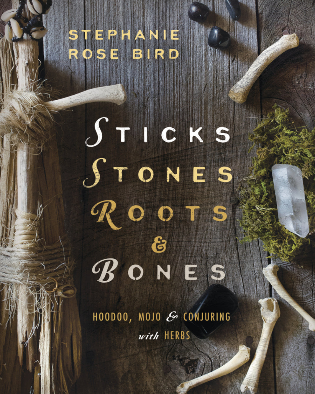 Sticks, Stones, Roots & Bones