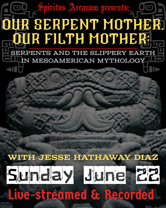 Our Serpent Mother, Our Filth Mother: Serpents and the Slippery Earth in Mesoamerican Mythology with Jesse Hathaway Diaz