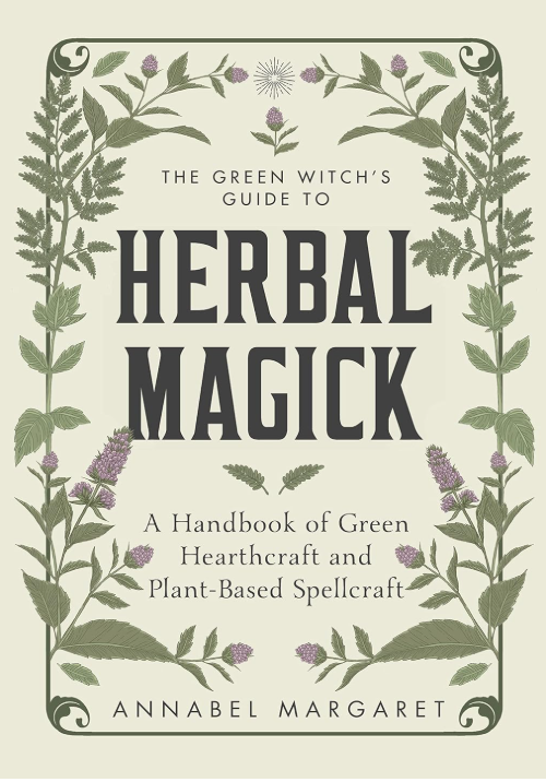 The Green Witch's Guide to Herbal Magick
