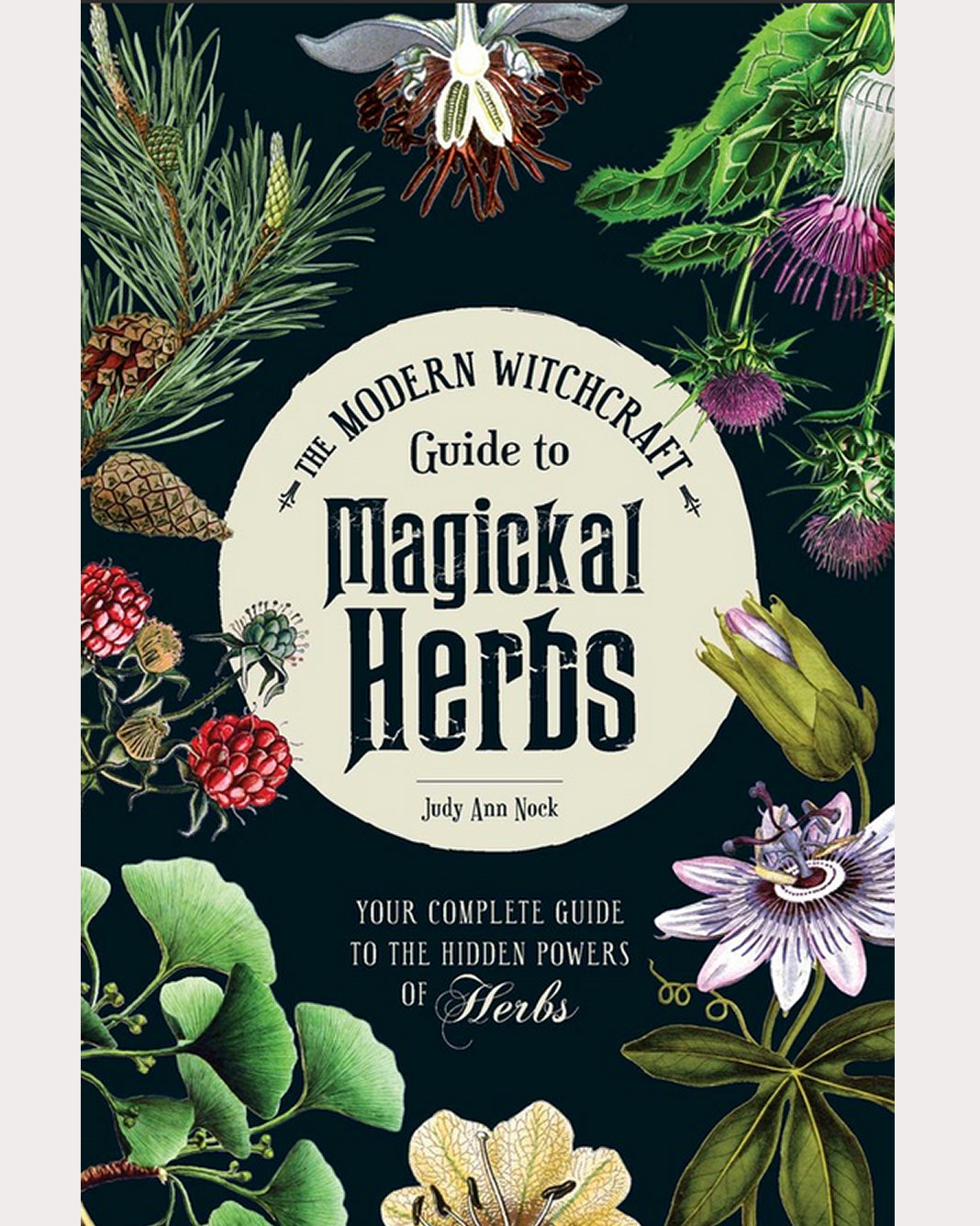 The Modern Witchcraft Guide to Magickal Herbs