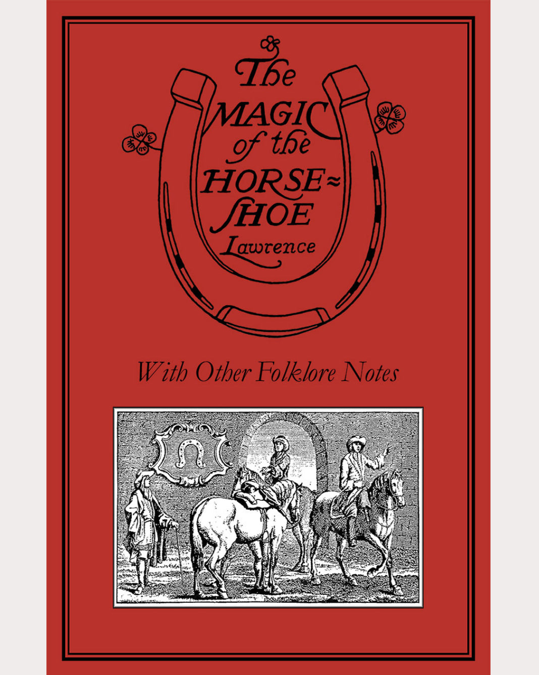 The Magic of the Horseshoe,  With Other Folklore Notes