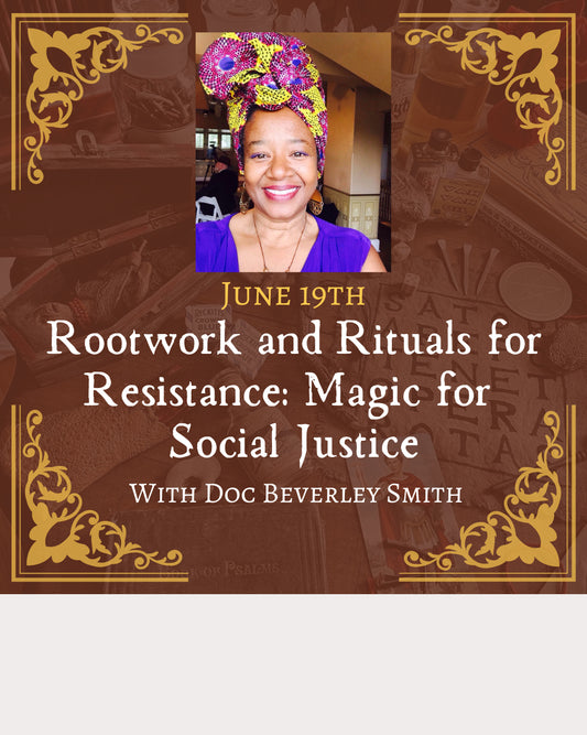 Rootwork and Rituals for Resistance: Magic for Social Justice with Doc Beverley Smith