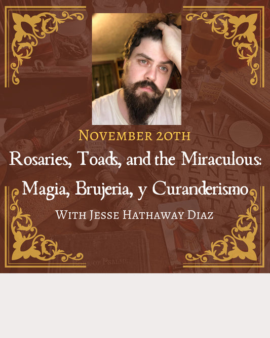 Rosaries, Toads, and the Miraculous: Magia, Brujeria, y Curanderismo with Jesse Hathaway Diaz
