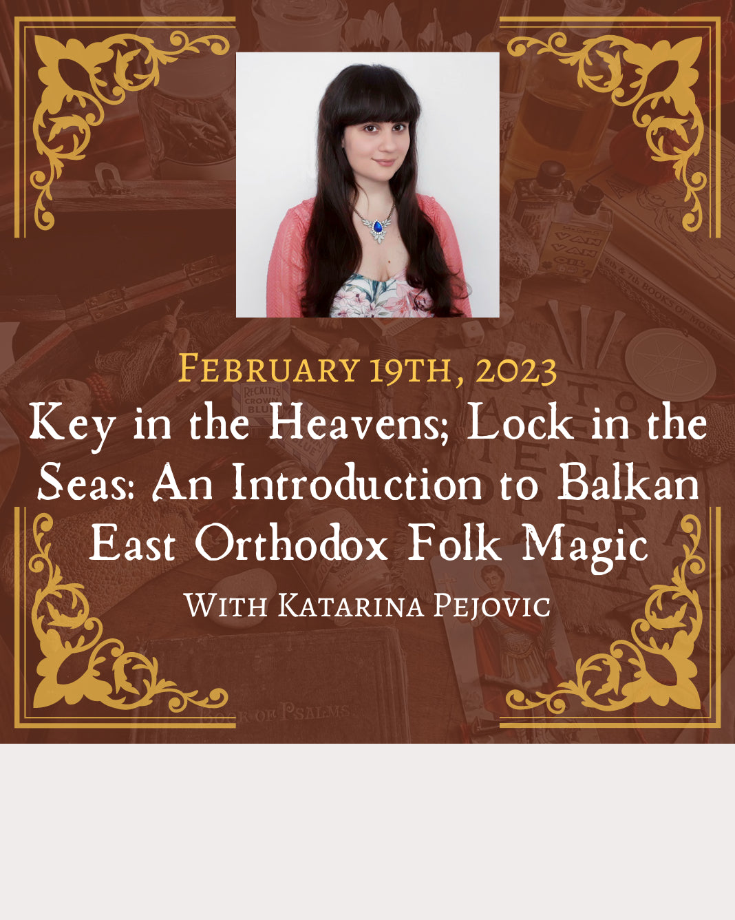 Key in the Heavens; Lock in the Seas: An Introduction to Balkan East Orthodox Folk Magic with Katarina Pejovic