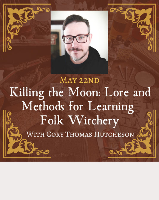 Killing the Moon: Lore and Methods for Learning Folk Witchery with Cory Thomas Hutcheson